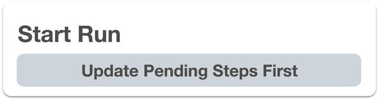 Start Run (Complete Pending Steps First)